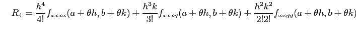 $\displaystyle \quad R_4= \frac{h^4}{4!}f_{xxxx}(a+\theta h,b+\theta k)+ \frac{h...
...xxy}(a+\theta h,b+\theta k)+ \frac{h^2k^2}{2!2!}f_{xxyy}(a+\theta h,b+\theta k)$