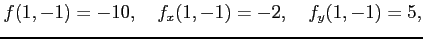 $\displaystyle f(1,-1)=-10,\quad f_x(1,-1)=-2,\quad f_y(1,-1)=5,$