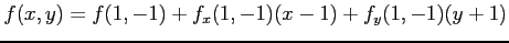 $\displaystyle f(x,y)= f(1,-1)+ f_{x}(1,-1)(x-1)+ f_{y}(1,-1)(y+1)$