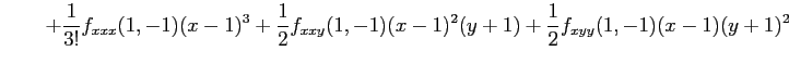 $\displaystyle \qquad+ \frac{1}{3!}f_{xxx}(1,-1)(x-1)^3+ \frac{1}{2}f_{xxy}(1,-1)(x-1)^2(y+1)+ \frac{1}{2}f_{xyy}(1,-1)(x-1)(y+1)^2$