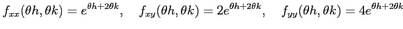 $\displaystyle f_{xx}(\theta h,\theta k)=e^{\theta h+2\theta k},\quad f_{xy}(\th...
...2e^{\theta h+2\theta k},\quad f_{yy}(\theta h,\theta k)=4e^{\theta h+2\theta k}$