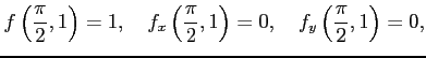 $\displaystyle f\left(\frac{\pi}{2},1\right)=1,\quad f_x\left(\frac{\pi}{2},1\right)=0,\quad f_y\left(\frac{\pi}{2},1\right)=0,$