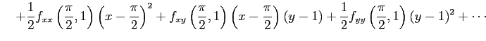 $\displaystyle \quad+ \frac{1}{2} f_{xx}\left(\frac{\pi}{2},1\right)\left(x-\fra...
...i}{2}\right)(y-1)+ \frac{1}{2} f_{yy}\left(\frac{\pi}{2},1\right)(y-1)^2+\cdots$