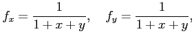 $\displaystyle f_x=\frac{1}{1+x+y},\quad f_y=\frac{1}{1+x+y},$