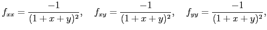 $\displaystyle f_{xx}=\frac{-1}{(1+x+y)^2},\quad f_{xy}=\frac{-1}{(1+x+y)^2},\quad f_{yy}=\frac{-1}{(1+x+y)^2},$