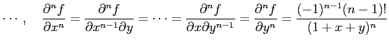 $\displaystyle \cdots,\quad \frac{\partial^n f}{\partial x^n}= \frac{\partial^n ...
...y^{n-1}}= \frac{\partial^n f}{\partial y^n} =\frac{(-1)^{n-1}(n-1)!}{(1+x+y)^n}$