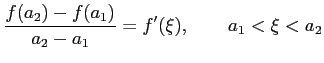 $\displaystyle \frac{f(a_2)-f(a_1)}{a_2-a_1}=f'(\xi), \qquad a_1<\xi<a_2$