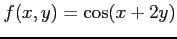 $ f(x,y)=\cos(x+2y)$