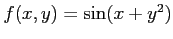 $ f(x,y)=\sin(x+y^2)$