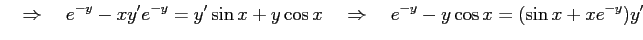 $\displaystyle \quad\Rightarrow\quad e^{-y}-xy'e^{-y}= y'\sin x+y\cos x \quad\Rightarrow\quad e^{-y}-y\cos x= (\sin x+xe^{-y})y'$