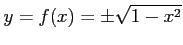 $\displaystyle y=f(x)=\pm\sqrt{1-x^2}$