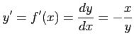 $\displaystyle y'=f'(x)=\frac{dy}{dx}=-\frac{x}{y}$