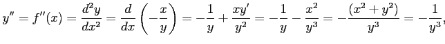 $\displaystyle y''=f''(x)=\frac{d^2y}{dx^2}= \frac{d}{dx}\left(-\frac{x}{y}\righ...
...y'}{y^2}= -\frac{1}{y}-\frac{x^2}{y^3}= -\frac{(x^2+y^2)}{y^3}= -\frac{1}{y^3},$