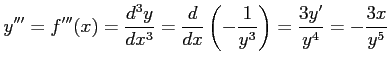 $\displaystyle y'''=f'''(x)=\frac{d^3y}{dx^3}= \frac{d}{dx}\left(-\frac{1}{y^3}\right)= \frac{3y'}{y^4}= -\frac{3x}{y^5}$