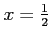 $ x=\frac{1}{2}$