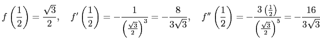 $\displaystyle f\left(\frac{1}{2}\right)=\frac{\sqrt{3}}{2}, \quad f'\left(\frac...
...t(\frac{1}{2}\right)}{\left(\frac{\sqrt{3}}{2}\right)^5}= -\frac{16}{3\sqrt{3}}$