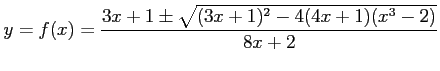 $\displaystyle y=f(x)=\frac{3x+1\pm\sqrt{(3x+1)^2-4(4x+1)(x^3-2)}}{8x+2}$