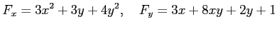 $\displaystyle F_x=3x^2+3y+4y^2, \quad F_y=3x+8xy+2y+1$