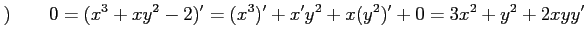 $\displaystyle )\qquad 0=(x^3+xy^2-2)'=(x^3)'+x'y^2+x(y^2)'+0= 3x^2+y^2+2xyy'$