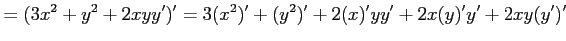 $\displaystyle =(3x^2+y^2+2xyy')'= 3(x^2)'+(y^2)'+2(x)'yy'+2x(y)'y'+2xy(y')'$