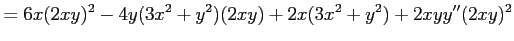 $\displaystyle =6x(2xy)^2-4y(3x^2+y^2)(2xy)+2x(3x^2+y^2)+2xyy''(2xy)^2$