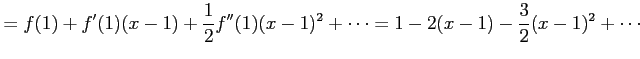 $\displaystyle =f(1)+f'(1)(x-1)+\frac{1}{2}f''(1)(x-1)^2+\cdots =1-2(x-1)-\frac{3}{2}(x-1)^2+\cdots$