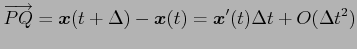 $\displaystyle \overrightarrow{PQ}=\vec{x}(t+\Delta)-\vec{x}(t)= \vec{x}'(t)\Delta t+O(\Delta t^2)$