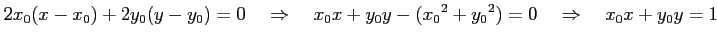 $\displaystyle 2x_0(x-x_0)+2y_0(y-y_0)=0 \quad\Rightarrow\quad x_0x+y_0y-(x_0{}^2+y_0{}^2)=0 \quad\Rightarrow\quad x_0x+y_0y=1$