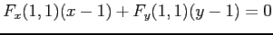 $\displaystyle F_x(1,1)(x-1)+F_y(1,1)(y-1)=0$