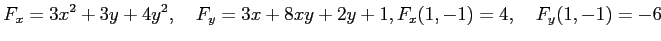 $\displaystyle F_x=3x^2+3y+4y^2, \quad F_y=3x+8xy+2y+1, F_x(1,-1)=4, \quad F_y(1,-1)=-6$