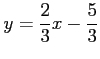 $\displaystyle y=\frac{2}{3}x-\frac{5}{3}$