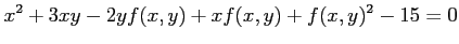 $\displaystyle x^2+3xy-2yf(x,y)+xf(x,y)+f(x,y)^2-15=0$