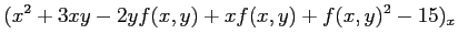 $\displaystyle (x^2+3xy-2yf(x,y)+xf(x,y)+f(x,y)^2-15)_x$