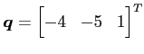 $ \displaystyle{\vec{q}=
\begin{bmatrix}
-4 & -5 & 1
\end{bmatrix}^{T}
}$