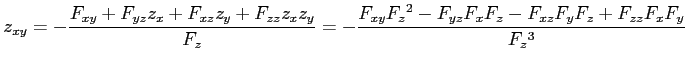 $\displaystyle z_{xy}=-\frac{F_{xy}+F_{yz}z_x+F_{xz}z_y+F_{zz}z_xz_y}{F_z}= -\frac{F_{xy}F_{z}{}^2-F_{yz}F_xF_z-F_{xz}F_yF_z+F_{zz}F_xF_y}{F_z{}^3}$