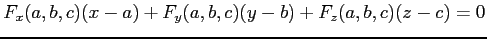 $\displaystyle F_x(a,b,c)(x-a)+ F_y(a,b,c)(y-b)+ F_z(a,b,c)(z-c)=0$