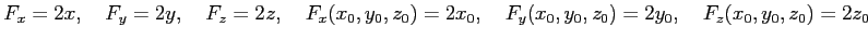 $\displaystyle F_x=2x, \quad F_y=2y, \quad F_z=2z, \quad F_x(x_0,y_0,z_0)=2x_0, \quad F_y(x_0,y_0,z_0)=2y_0, \quad F_z(x_0,y_0,z_0)=2z_0$