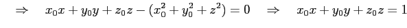 $\displaystyle \quad\Rightarrow\quad x_0x+y_0y+z_0z-(x_0^2+y_0^2+z^2)=0 \quad\Rightarrow\quad x_0x+y_0y+z_0z=1$