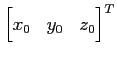 $ \displaystyle{{\begin{bmatrix}x_0 & y_0 & z_0 \end{bmatrix}}^T}$