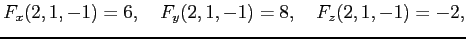 $\displaystyle F_x(2,1,-1)=6, \quad F_y(2,1,-1)=8, \quad F_z(2,1,-1)=-2,$