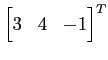 $ \displaystyle{{\begin{bmatrix}3 & 4 & -1 \end{bmatrix}}^T}$