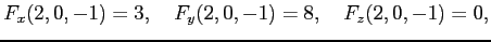 $\displaystyle F_x(2,0,-1)=3, \quad F_y(2,0,-1)=8, \quad F_z(2,0,-1)=0,$