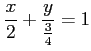 $\displaystyle \frac{x}{2}+ \frac{y}{\frac{3}{4}}=1$