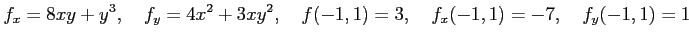 $\displaystyle f_x=8xy+y^3, \quad f_y=4x^2+3xy^2, \quad f(-1,1)=3, \quad f_x(-1,1)=-7, \quad f_y(-1,1)=1$