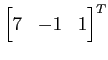 $ \displaystyle{{\begin{bmatrix}7 & -1 & 1 \end{bmatrix}}^T}$