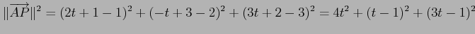 $\displaystyle \Vert\overrightarrow{AP}\Vert^2= (2t+1-1)^2 + (-t+3-2)^2 + (3t+2-3)^2 = 4t^2+(t-1)^2+(3t-1)^2$