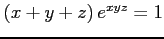 $ (x+y+z)\,e^{xyz}=1$