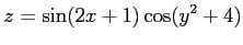 $ \displaystyle{z=\sin(2x+1)\cos(y^2+4)}$