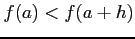 $\displaystyle f(a)<f(a+h)$