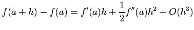 $\displaystyle f(a+h)-f(a)=f'(a)h+\frac{1}{2}f''(a)h^2+O(h^3)$